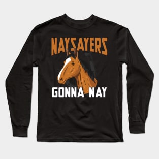 HORSES: Naysayers Gift Long Sleeve T-Shirt